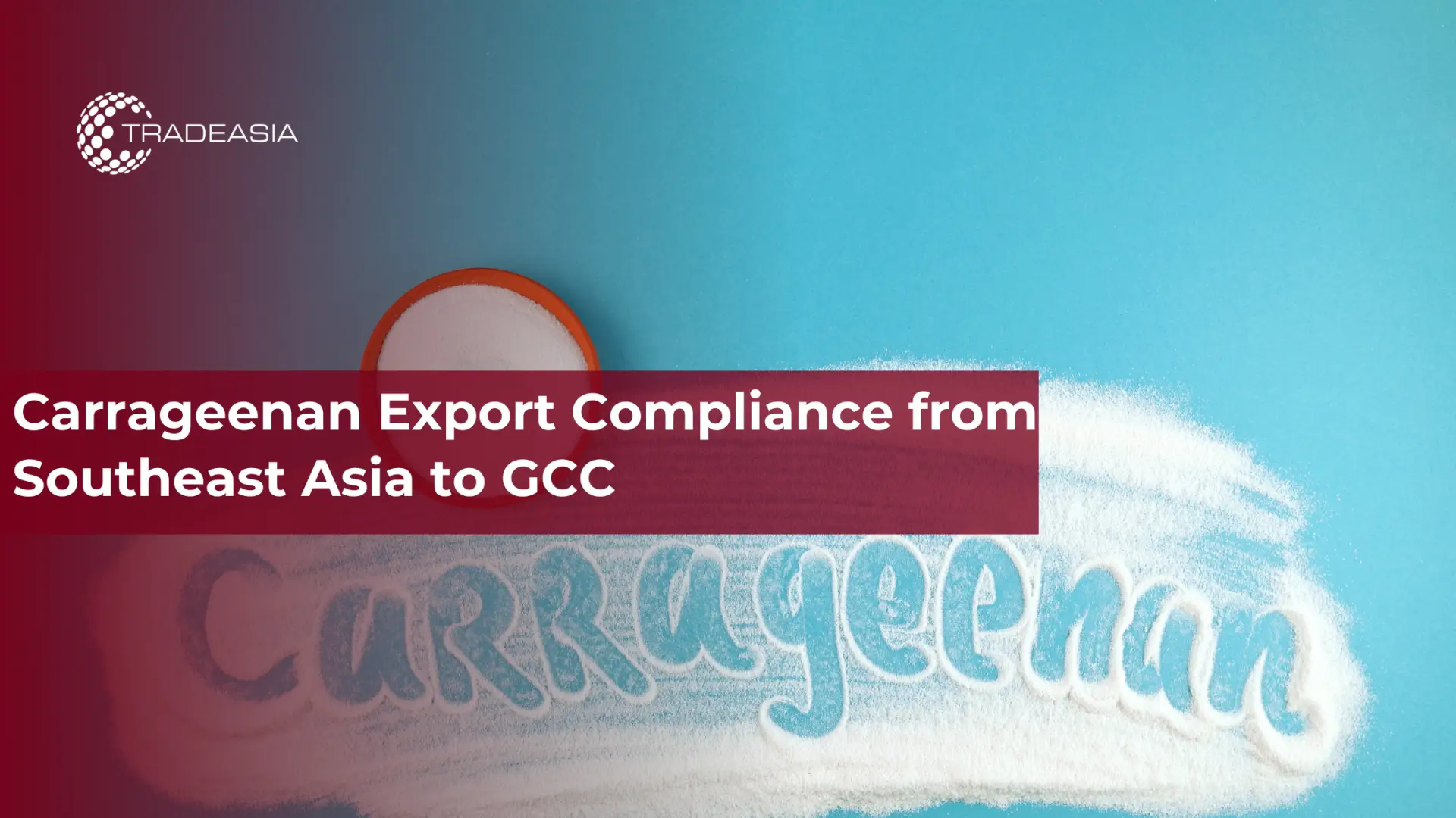 Tuân thủ xuất khẩu Carrageenan từ Đông Nam Á sang GCC