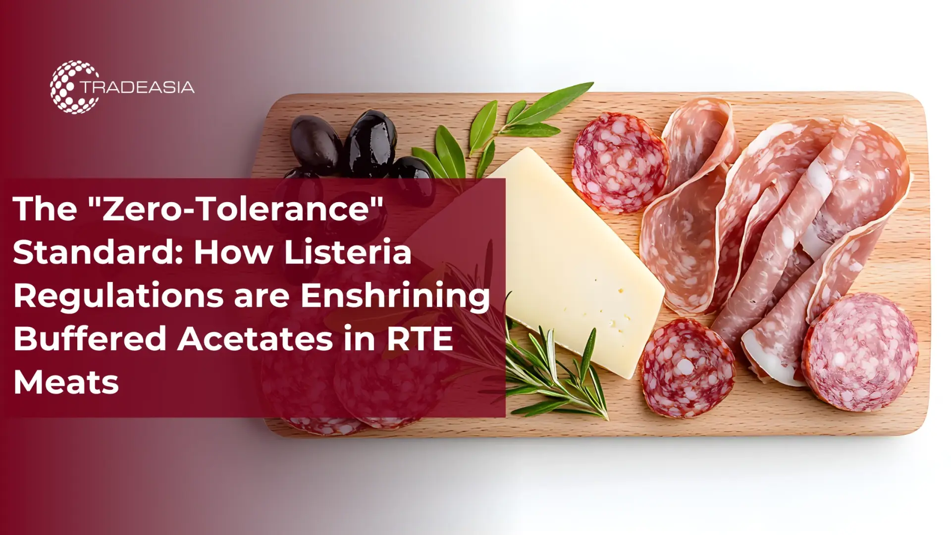 The “Zero-Tolerance” Standard: How Listeria Regulations Are Enshrining Buffered Acetates in RTE Meats